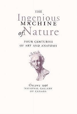 Ingenious Machine of Nature: Four Centuries of Art and Anatomy