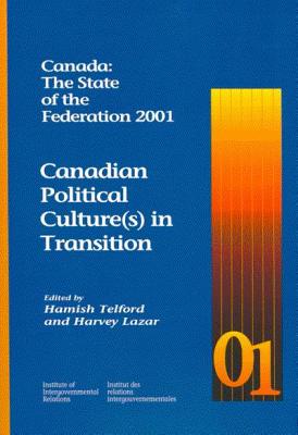Canada: The State of the Federation 2001: Canadian Political Culture(s) in Transition (Volume 73) (Queen's Policy Studies Series)