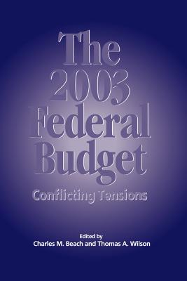 The 2003 Federal Budget: Conflicting Tensions (Volume 87) (Queen's Policy Studies Series)