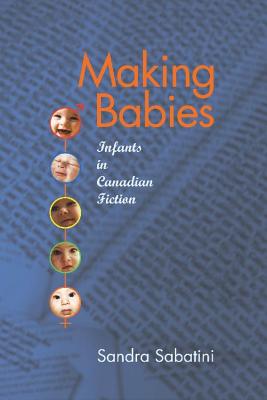 Image for Making Babies: Infants In Canadian Fiction