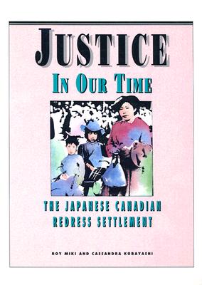Justice in Our Time:The Japanese Canadian Redress Settlement