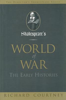 Shakespeare's World of War: The Early Histories (The Director's Shakespeare Series, 1)