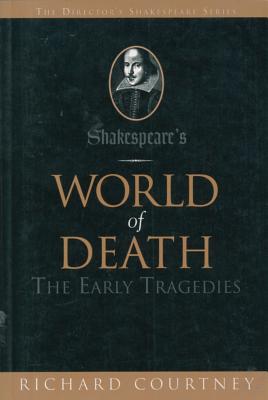 SHAKESPEARE'S WORLD OF DEATH : THE EARLY TRAGEDIES (THE DIRECTOR'S SHAKESPEARE SERIES)