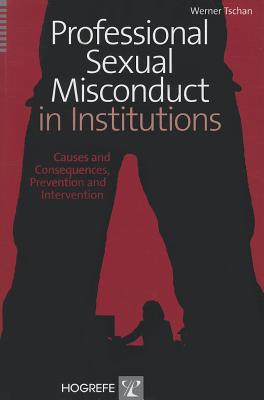 Professional Sexual Misconduct in Institutions: Causes and Consequences, Prevention and Intervention
