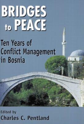 Bridges to Peace: Ten Years of Conflict Management in Bosnia (Volume 93) (Queen's Policy Studies Series)