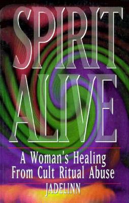 Image for Spirit Alive: A Woman's Healing from Cult Ritual Abuse