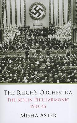 The Reichs Orchestra (1933-1945): The Berlin Philharmonic & National Socialism