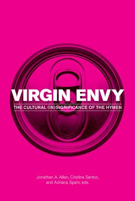 Virgin Envy: The Cultural (In)Significance of the Hymen (The Exquisite Corpse, 3)