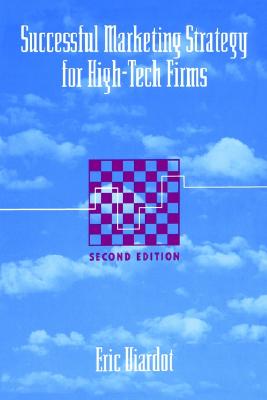 Successful Marketing Strategy for High-Tech Firms (Artech House Technology Management and Professional Developm)