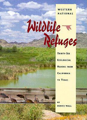 Wildlife Refuges: Thirty-Six Ecological Havens from California to Texas