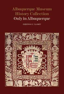 Albuquerque Museum History Collection: Only in Albuquerque: Only in Albuquerque (Albuquerque Museum Collection Series)
