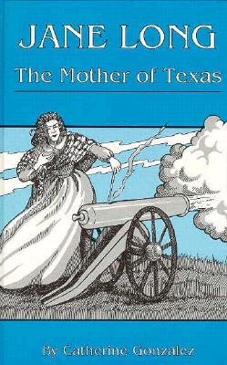 Jane Long Mother of Texas