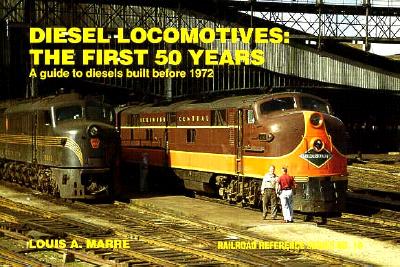 Diesel Locomotives, The First 50 Years: a Guide to Diesels Built before 1972