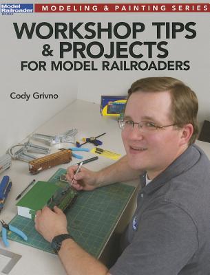 Workshop Tips & Projects for Model Railroaders (Model Railroader Books: Modeling & Painting)