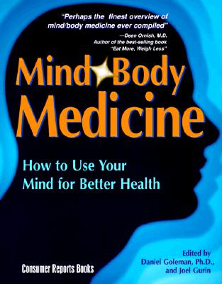 Mind Body Medicine: How to Use Your Mind for Better Health