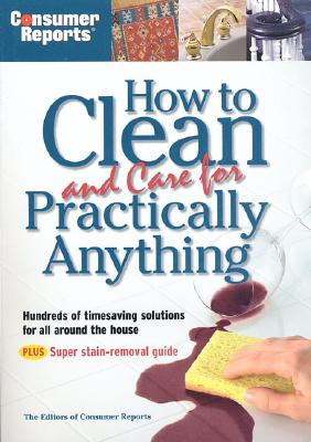 Image for Consumer Reports How to Clean and Care for Practically Anything