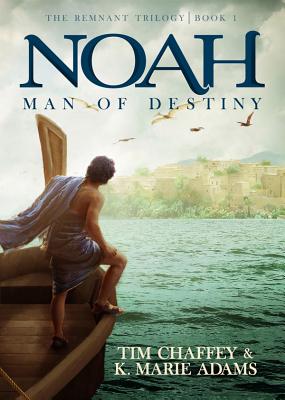 Noah: Man of Destiny (The Remnant Trilogy - Book 1)