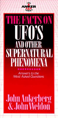 The Facts on UFOs & Other Supernatural Phenomena (The Anker series) John Ankerberg and John Weldon