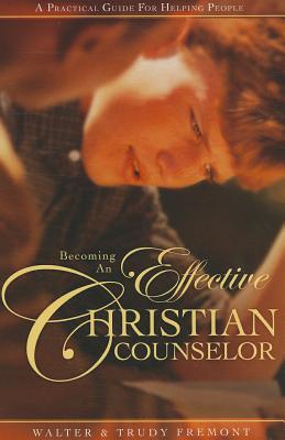 Image for Becoming an Effective Christian Counselor: A Practical Guide for Helping People Becoming an Effective Christian Counselor: A Practical Guide for Helping People