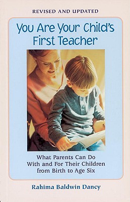 Image for You Are Your Child's First Teacher: What Parents Can Do With and For Their Chlldren from Birth to Age Six