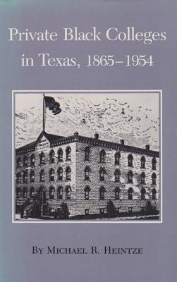 Private Black Colleges in Texas, 1865-1954 (Texas a & M Southwestern Studies)