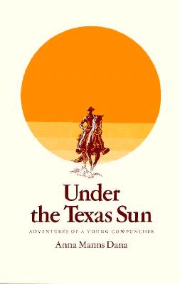 Under the Texas Sun: Adventures of a Texas Cowpuncher