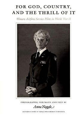 For God, Country, and the Thrill of It: Women Airforce Service Pilots in World War II (Charles and Elizabeth Prothro Texas Photography Series)