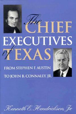 The Chief Executives Of Texas, From Stephen F. Austin To John B. Connaly, Jr.