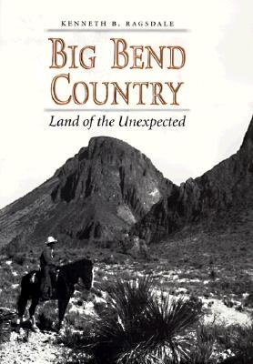 Big Bend Country; Big Bend Country Land of the Unexpected