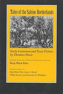 Tales of the Sabine Borderlands: Early Louisiana and Texas Fiction by Thodore Pavie (Volume 79) (Centennial Series of the Association of Former Students, Texas A&M University)