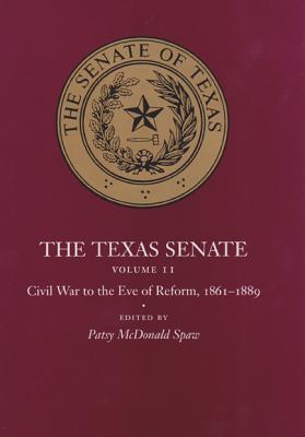 The Texas Senate Volume II Civil War to the Eve of Reform, 1861-1889