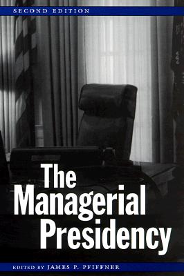 Image for The Managerial Presidency, Second Edition (Joseph V. Hughes Jr. and Holly O. Hughes Series on the Presidency and Leadership)