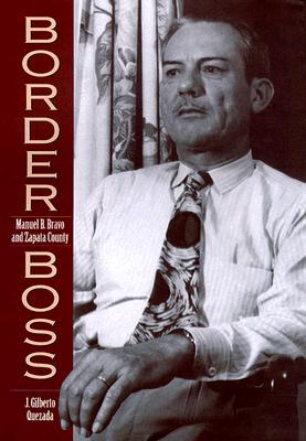 Border Boss Manuel B. Bravo and Zapata County