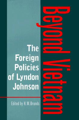 Image for The Foreign Policies of Lyndon Johnson: Beyond Vietnam (Volume 1) (Foreign Relations and the Presidency)