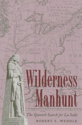 Wilderness Manhunt The Spanish Search For La Salle