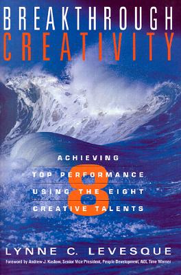 Image for Breakthrough Creativity: Achieving Top Performance Using the Eight Creative Talents