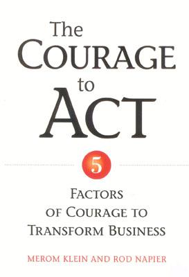 Image for The Courage to Act: 5 Factors of Courage to Transform Business The Courage to Act: 5 Factors of Courage to Transform Business