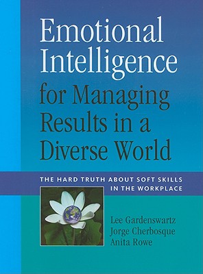 Image for Emotional Intelligence for Managing Results in a Diverse World: The Hard Truth about Soft Skills in the Workplace Emotional Intelligence for Managing Results in a Diverse World: The Hard Truth about Soft Skills in the Workplace