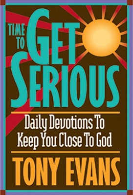 Time To Get Serious: Daily Devotions to Keep You Close to God