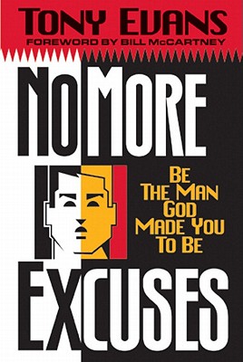 No More Excuses: Be the Man God Made You to Be