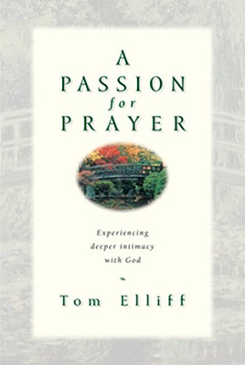 A Passion for Prayer: Experiencing Deeper Intimacy With God