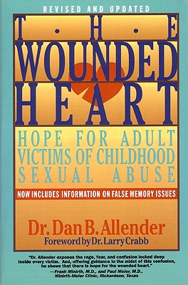 The Wounded Heart: Hope for Adult Victims of Childhood Sexual Abuse