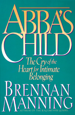 Image for Abba's Child: The Cry of the Heart for Intimate Belonging Abba's Child: The Cry of the Heart for Intimate Belonging