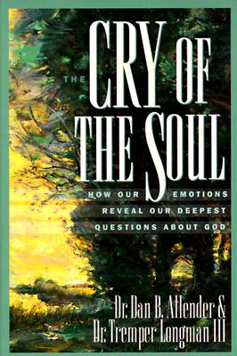 Image for Cry of the Soul: How our Emotions Reveal Our Deepest Questions About God