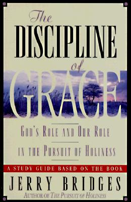 The Discipline of Grace : God's Role and Our Role in the Pursuit of Holiness/Study Guide