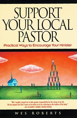 Support Your Local Pastor: Practical Ways to Encourage Your Minister (LifeChange)