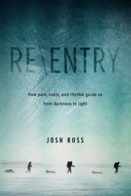 Re ntry: How Pain, Roots, and Rhythm Guide Us from Darkness to Light