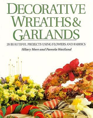 Image for Decorative Wreaths & Garlands: 20 Beautiful Projects Using Flowers and Fabrics