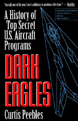 Dark Eagles: A History of Top Secret U.S. Aircraft Programs