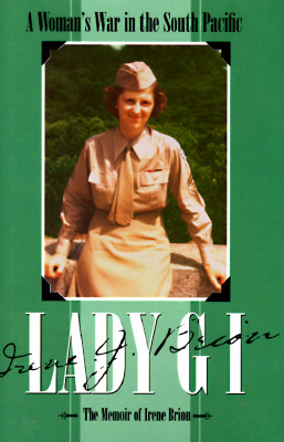 Lady GI: A Woman's War in the South Pacific: The Memoir of Irene Brion.
